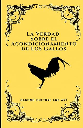 La Verdad Sobre el Acondicionamiento de Los Gallos (Spanish Edition)