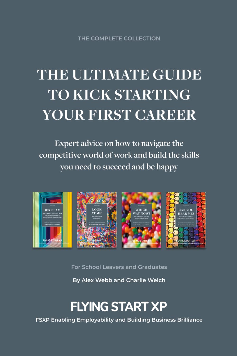A Complete Collection: The Ultimate Guide to Kick-Starting Your Career: Expert advice on how to navigate the competitive world of work and build the ... Guide to Kick Starting Your First Career)
