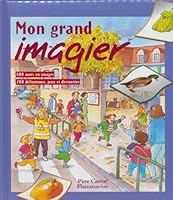 Mon grand imagier: - 800 MOTS EN IMAGES, 200 DEFINITIONS, JEUX ET DEVINETTES - 40 GRANDES SCENES, 1 2081605805 Book Cover