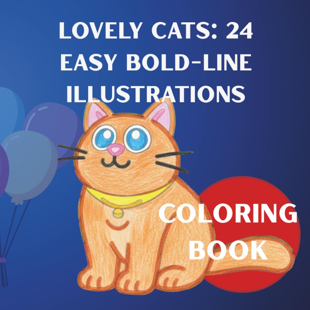 LOVELY CATS: 24 Easy Bold-Line Illustrations: Coloring Book for Kids and adults who need a moment of calm.
