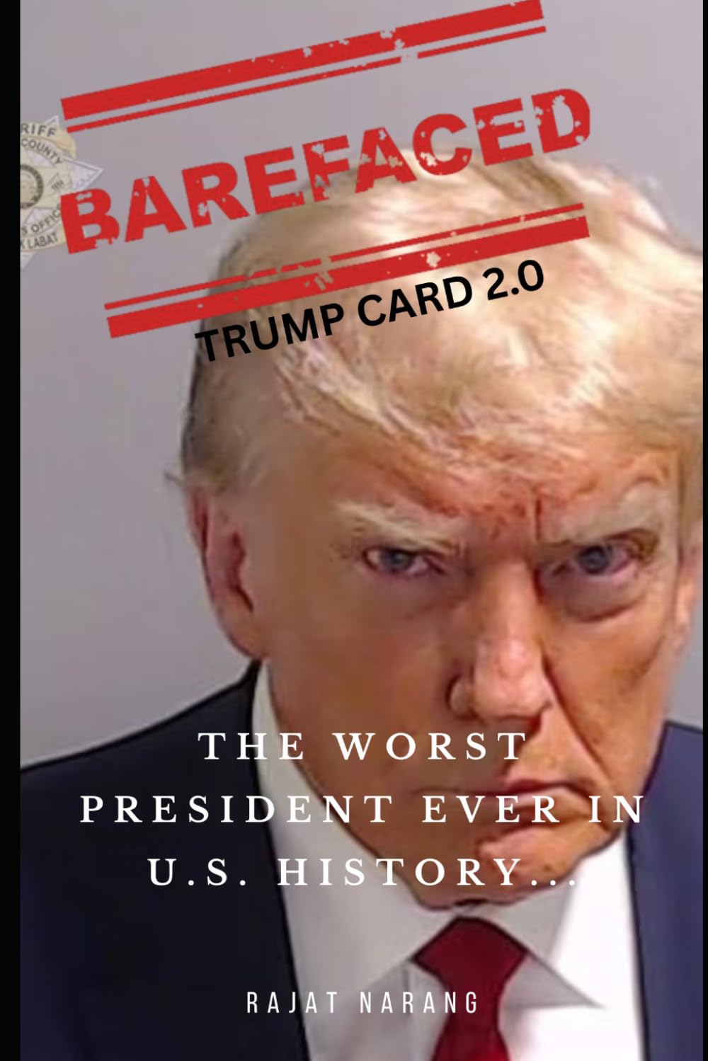 Barefaced: Trump Card 2.0 - The Worst President Ever in U.S. History...?: The Real Agenda behind Trade Wars, Geopolitical Gambits and the War in Iran ... The Political Rise and Fall of Donald Trump)