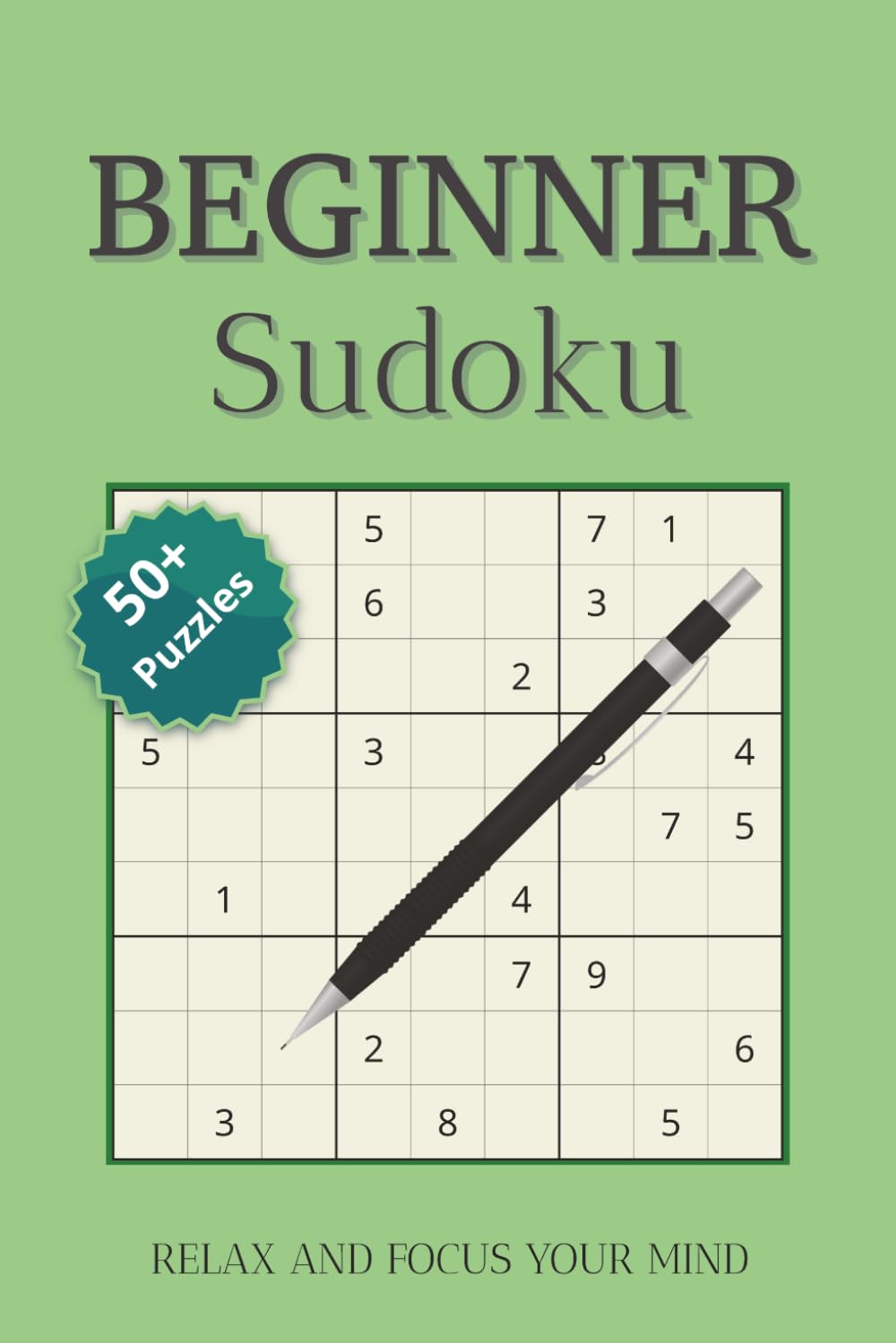 Beginner Sudoku Puzzles Book: Sudoku Puzzles for Beginners | Help Calm the Mind, Relax and Focus | 6x9 inches, 110 pages | 50+ Puzzles | Solutions Included