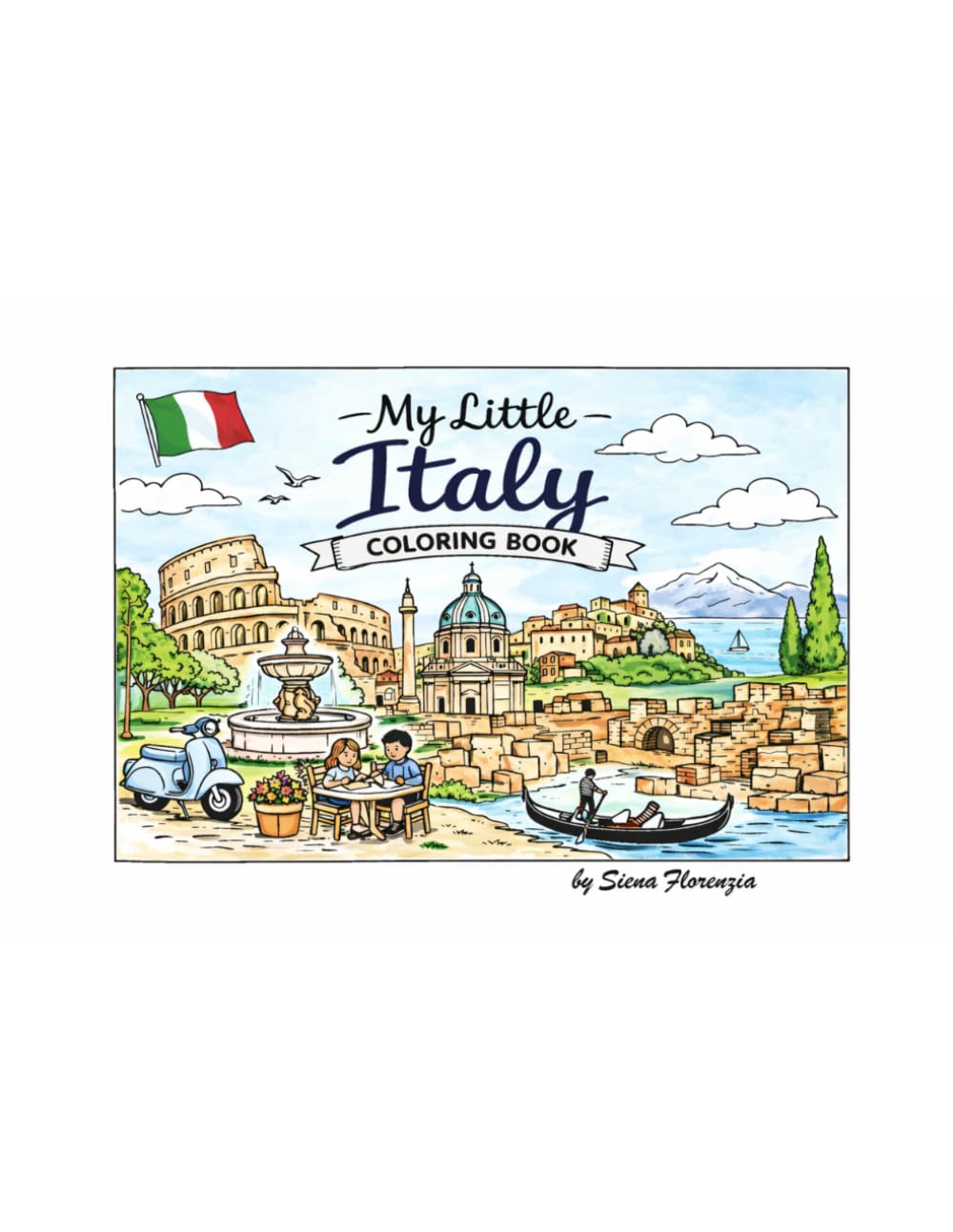 My Little Italy Coloring Book: An Illustrated Walk Through Italian Scenery