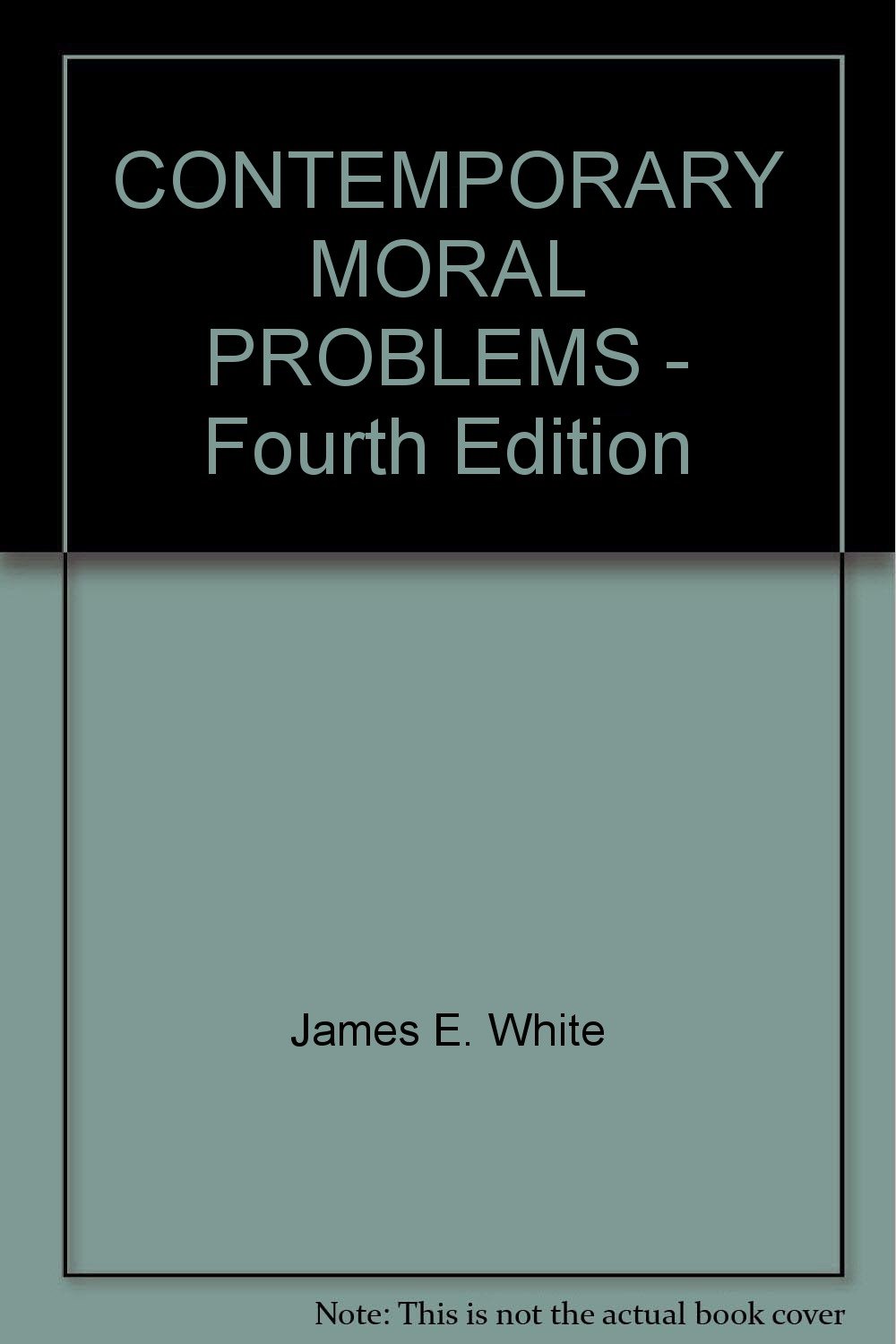 CONTEMPORARY MORAL PROBLEMS Fourth Edition James E. White Amazon
