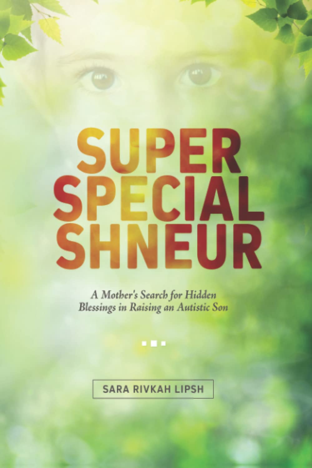 Super Special Shneur: A Mother's Search for Hidden Blessings in Raising an Autistic Son