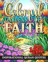 Colorful Gardens Of Faith: Inspirational Quran Quotes. For Muslim Adults and Teens : Featuring flowers and botanical patterns with Beautiful verses ... Coloring Books: Quranic Quotes and Designs.) B0D53FY41F Book Cover