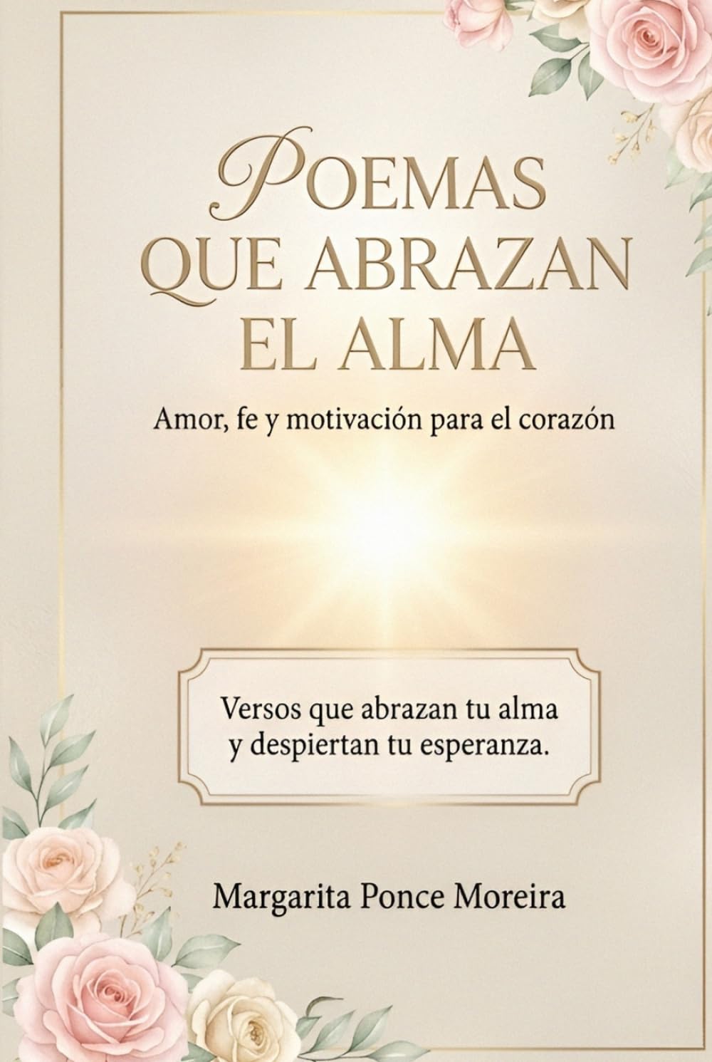 Poemas que abrazan el alma: Amor, fe y motivación para el corazón
