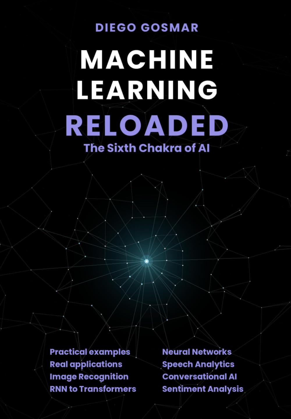 Machine Learning RELOADED: The Sixth Chakra of Artificial Intelligence