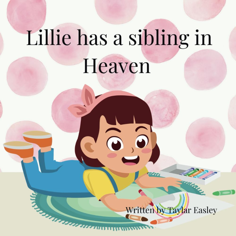 Lillie has a sibling in heaven: Lillie has a sibling in heaven is for any child that has lost a sibling, Angel Mama's, Rainbow babies, etc.