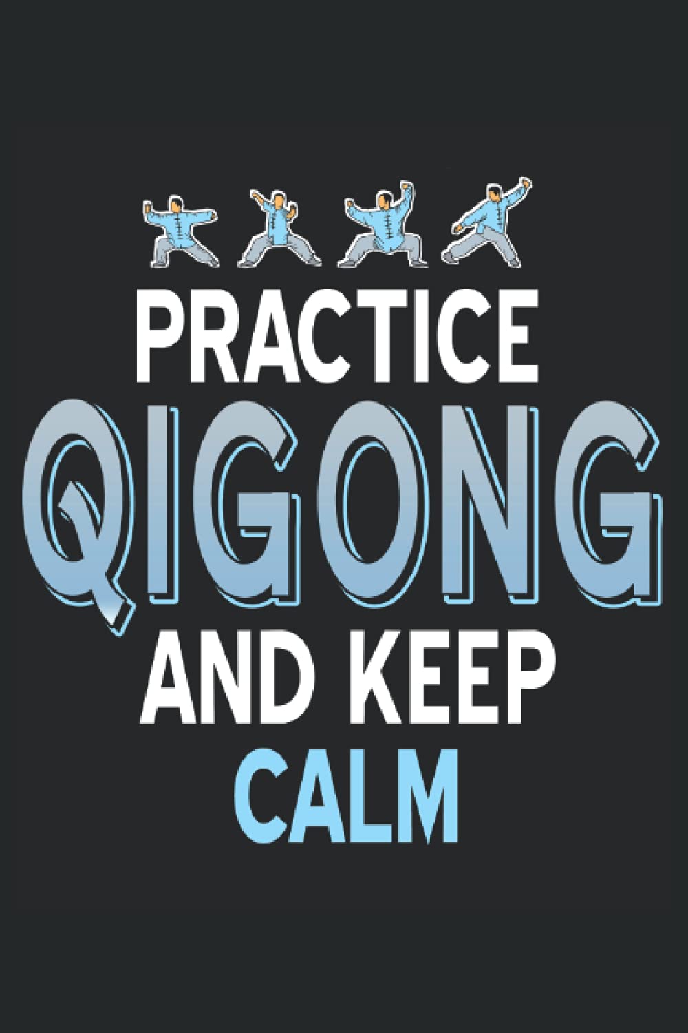 Practise Qigong and Keep Calm: Lined Notebook, Journal, Composition book, Idea book, Workbook, Sketchbook, Planner or Diary | 120 pages | college ruled | 6 x 9 inch | 15.24 x 22.86 cm | ca. DIN A5