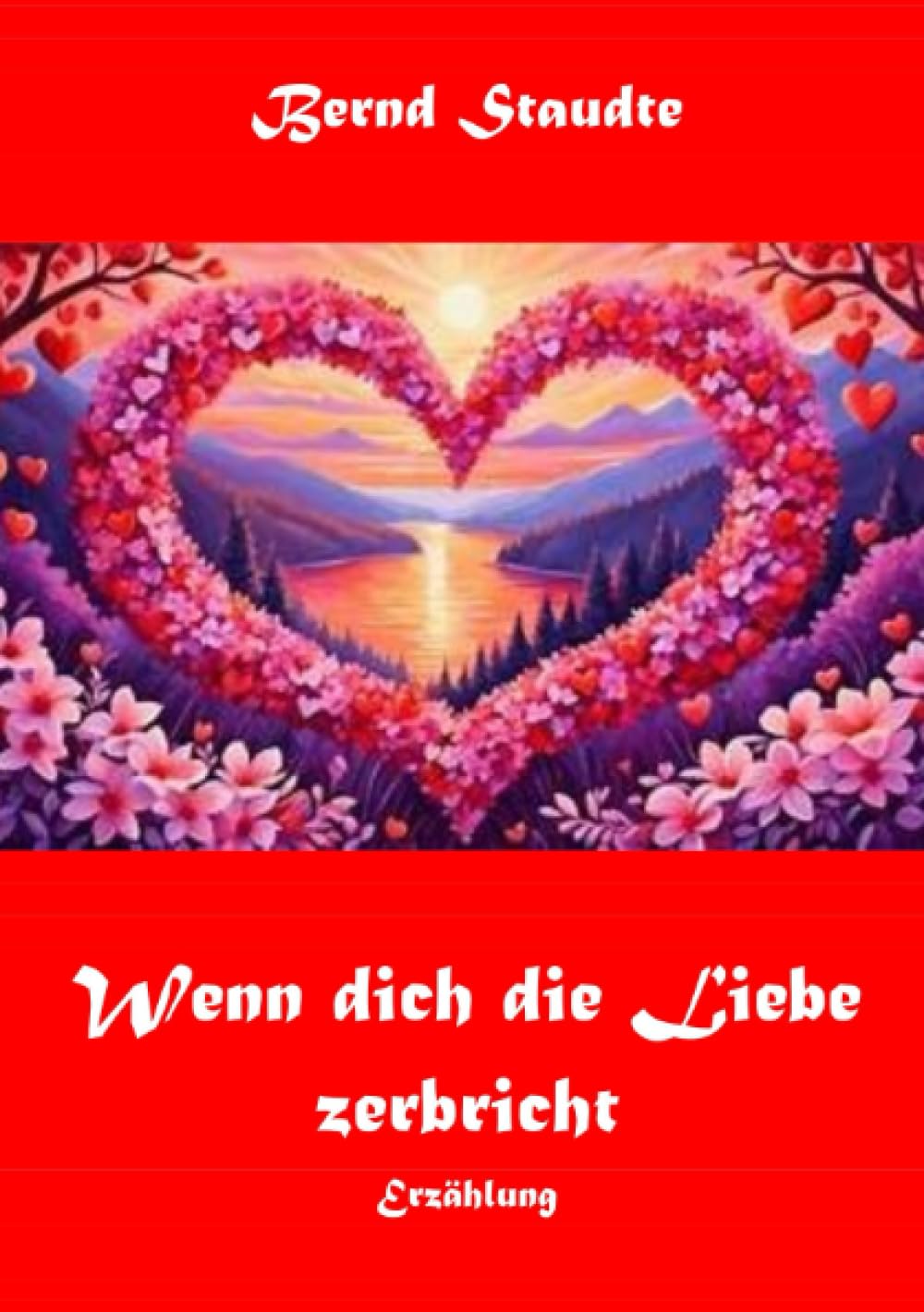 Wenn dich die Liebe zerbricht: Erzählung