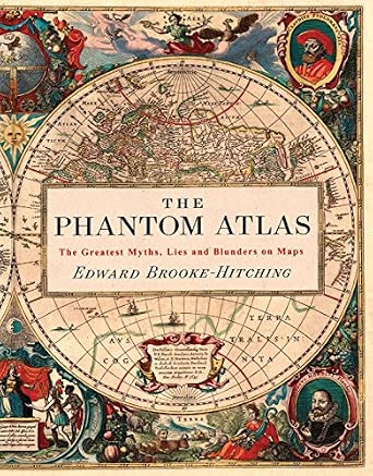 The Phantom Atlas: The Greatest Myths, Lies and Blunders on Maps (The Phantom Atlas Series)