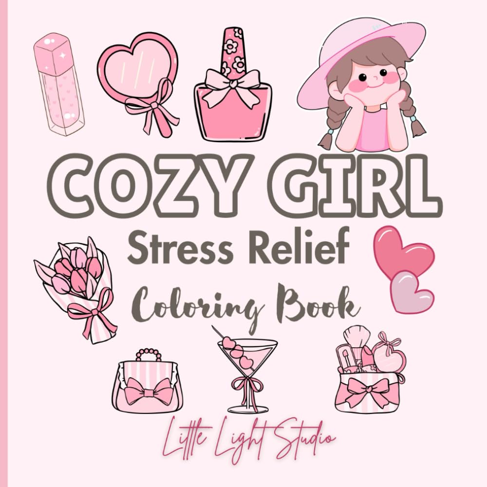 Cozy Girl Stress Relief: Bold and easy coloring book for adults and teens featuring beautiful flowers, cute girls and much more