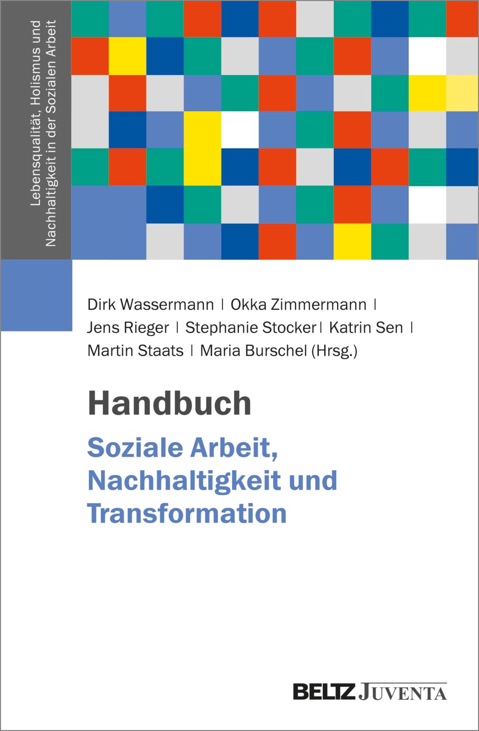 Handbuch Soziale Arbeit, Nachhaltigkeit und Transformation (Lebensqualität, Holismus und Nachhaltigkeit in der Sozialen Arbeit, 1)