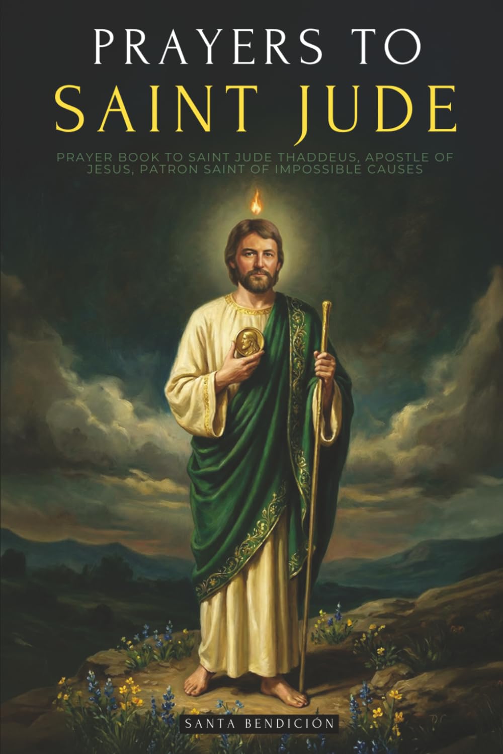 PRAYERS TO SAINT JUDE: PRAYER BOOK TO SAINT JUDE THADDEUS, PATRON SAINT OF DESPERATE AND IMPOSSIBLE CAUSES. FOR BLESSING, PROTECTION, LOVE, PROSPERITY, IMPOSSIBLE CAUSES + NOVENAS + CATHOLIC BOOKS