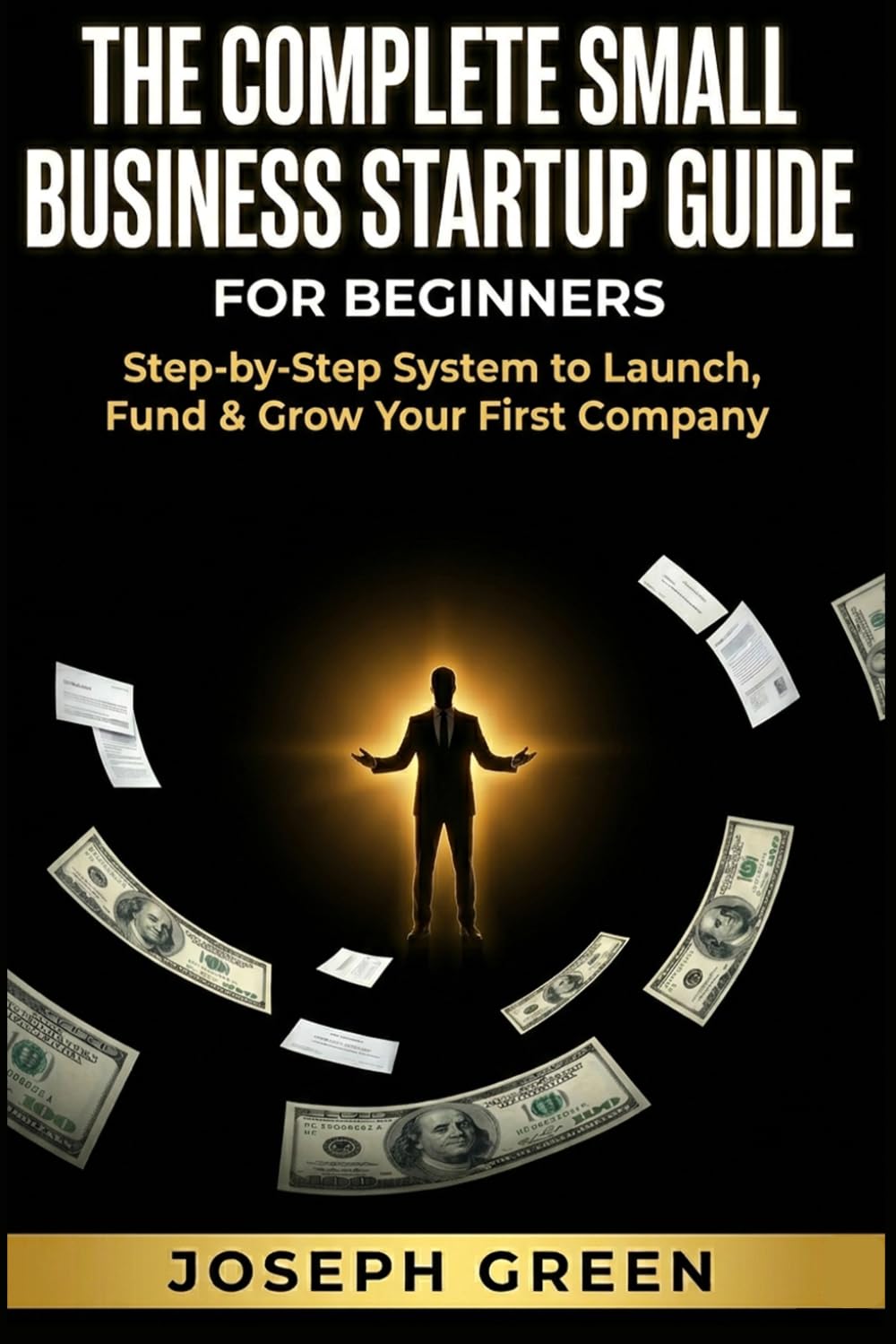 THE COMPLETE SMALL BUSINESS STARTUP GUIDE FOR BEGINNERS: Step-by-Step System to Launch, Fund & Grow Your First Company LLC Setup · Taxes · Branding · Marketing · Sales With Zero Prior Experience