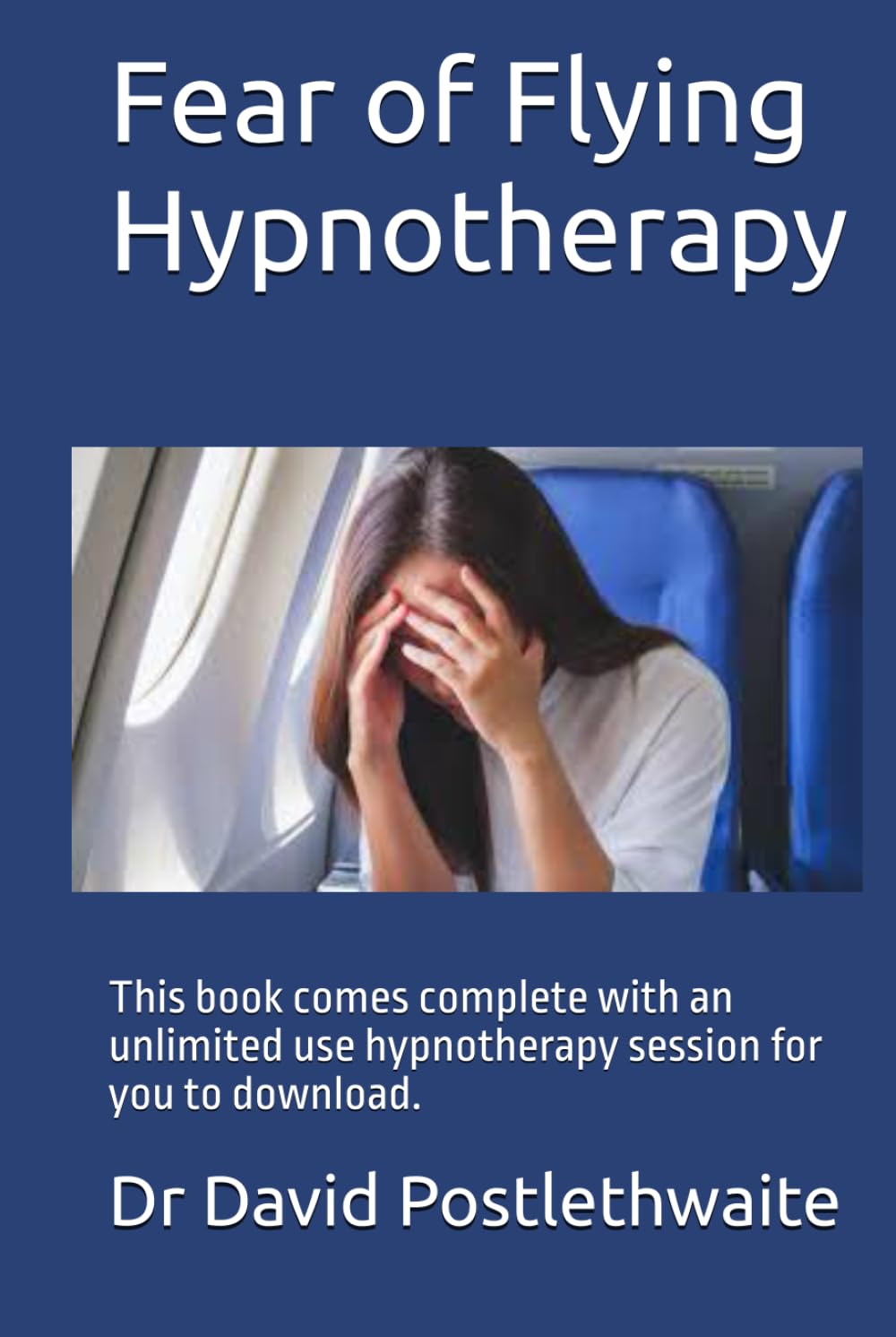 Fear of Flying Hypnotherapy: This book comes complete with an unlimited use hypnotherapy session for you to download. (Helping Hypnotherapies)