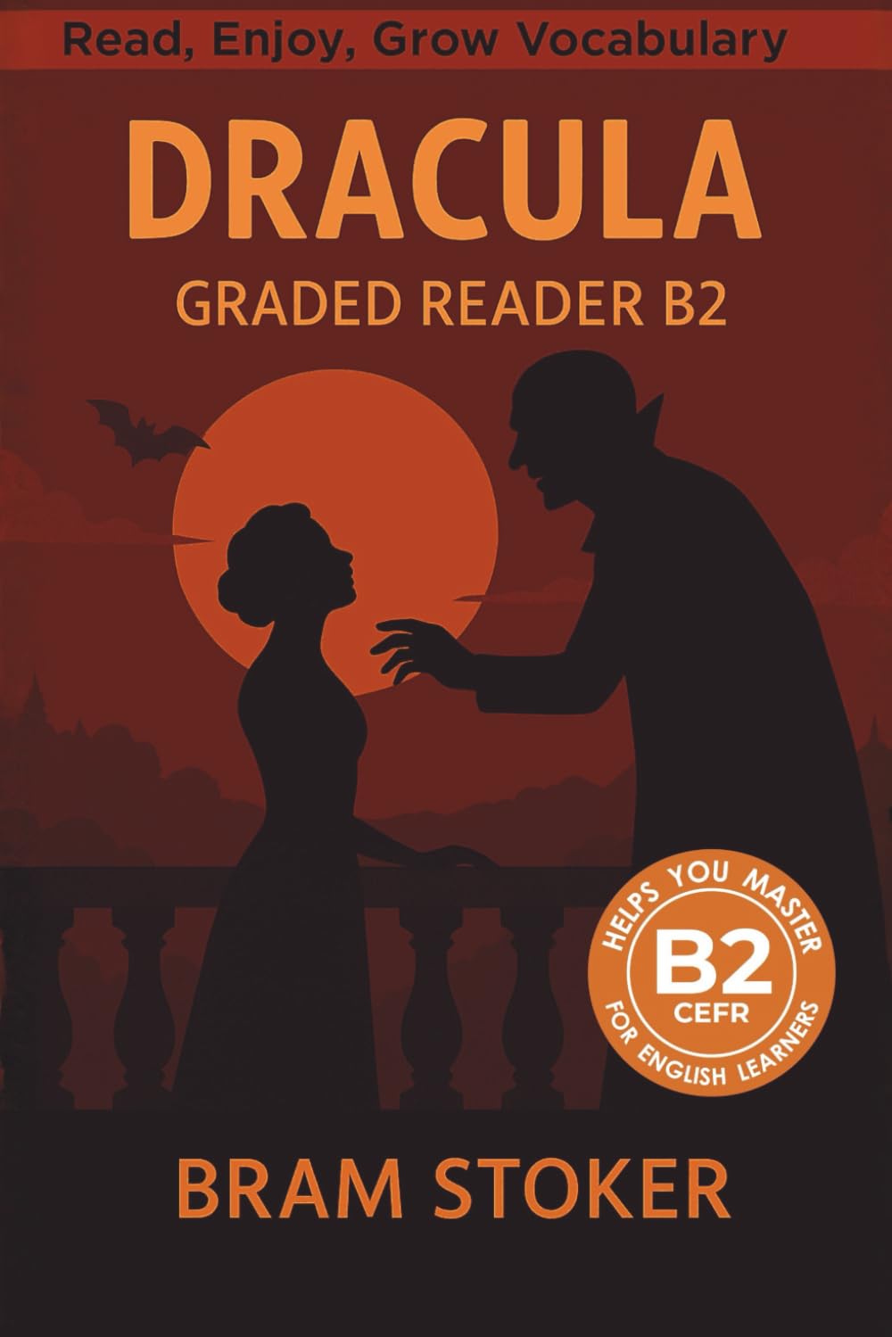 Dracula - Graded Reader B2: Retold Short Story for English Learners and Young Adult Classic Lovers – Build Vocabulary with Easy English Books