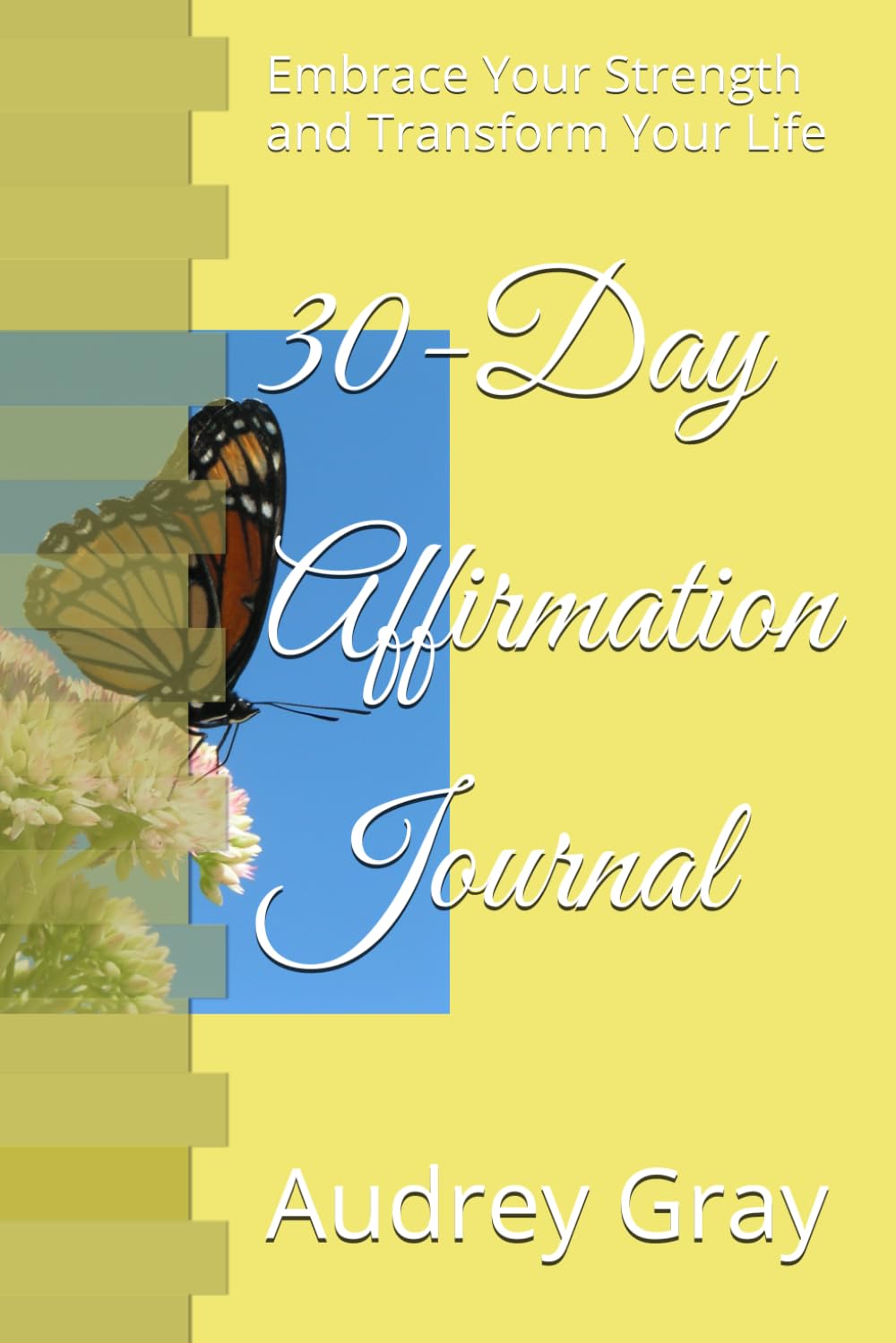 30-Day Affirmation Journal: Embrace Your Strength and Transform Your Life