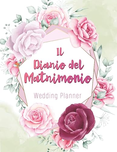 Il Diario Del Matrimonio: Wedding Planner in italiano, agenda della sposa con le cose da fare e il diario settimana per settimana per l organizzazione ... per la futura sposa. 140 pagine Formato A4