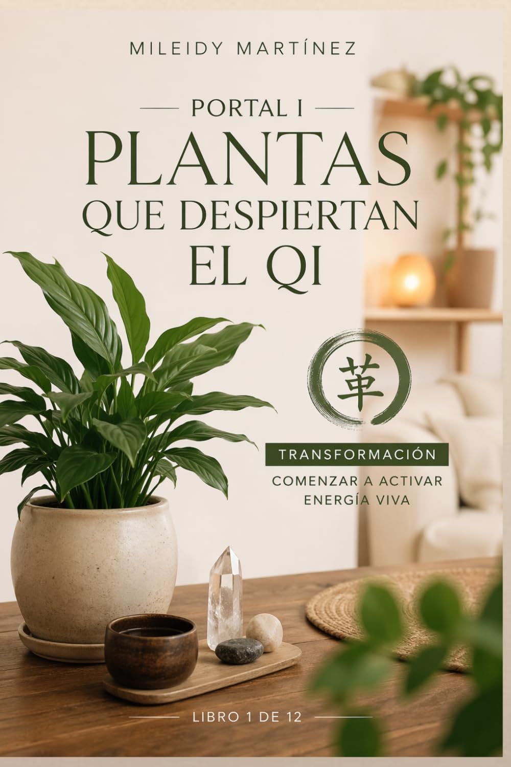 LOS 12 PORTALES DEL QI — FASE I: DESPERTAR: Plantas que Despiertan el Qi: Feng Shui Clásico, I Ching y Activación Energética del Hogar
