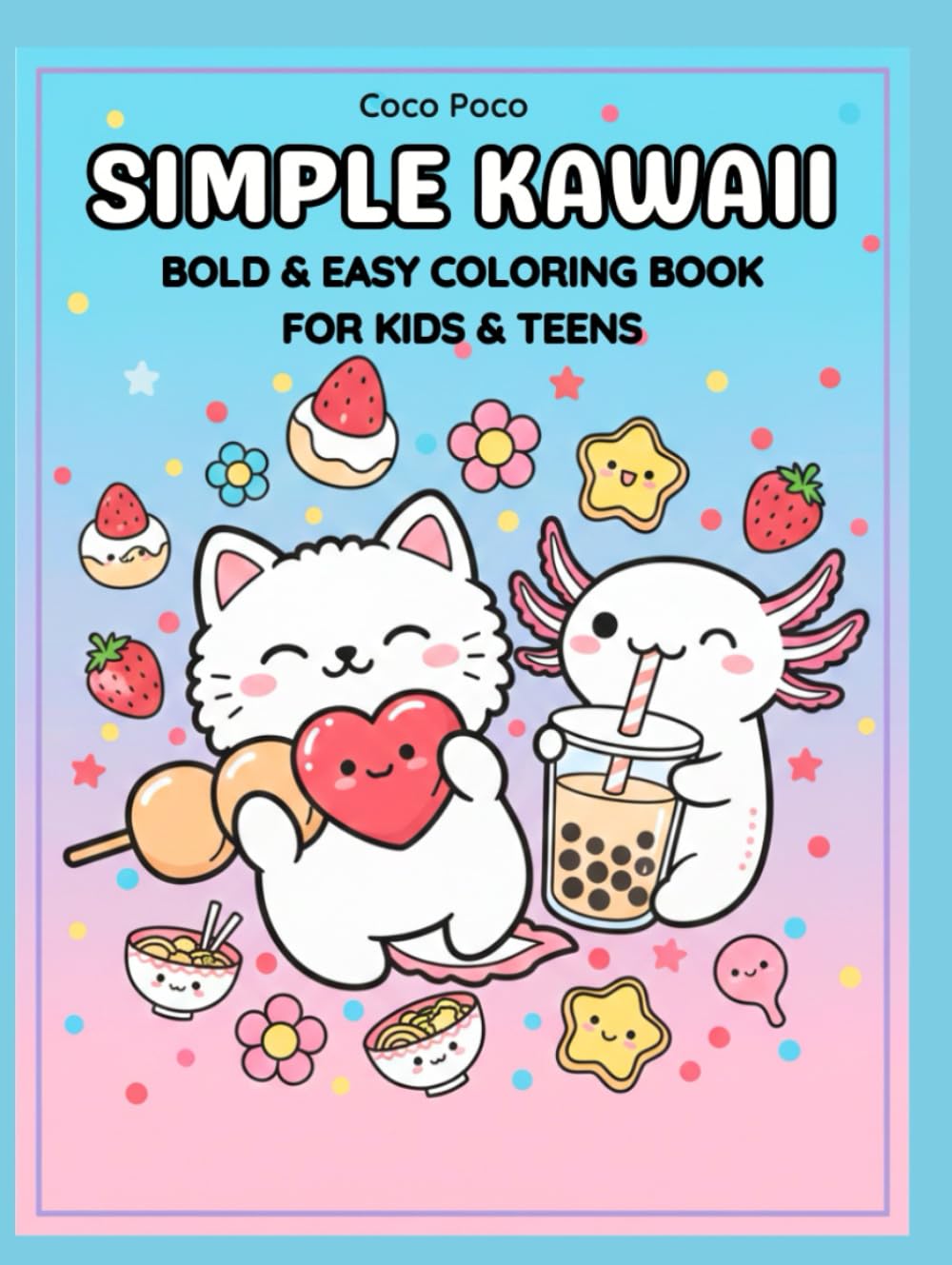 Simple Kawaii: Bold and Easy Coloring Book for Kids and Teens: Cute Animals and Tasty Japanese Treats with Thick Lines for Stress Relief (Coco Poco: Bold & Easy Coloring Books)