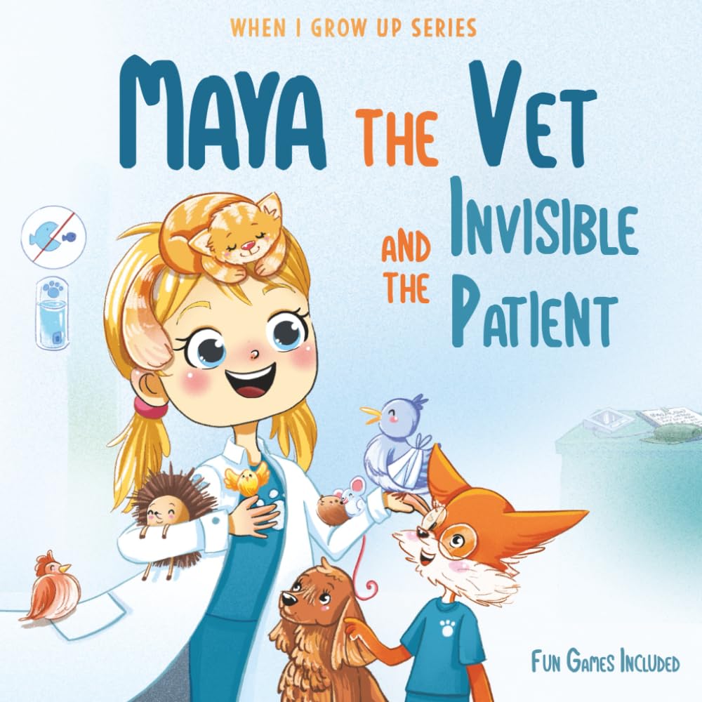 Maya The Vet and the Invisible Patient: Personalized Story for Girls with Blonde Hair (When I Grow Up Series for Maya)