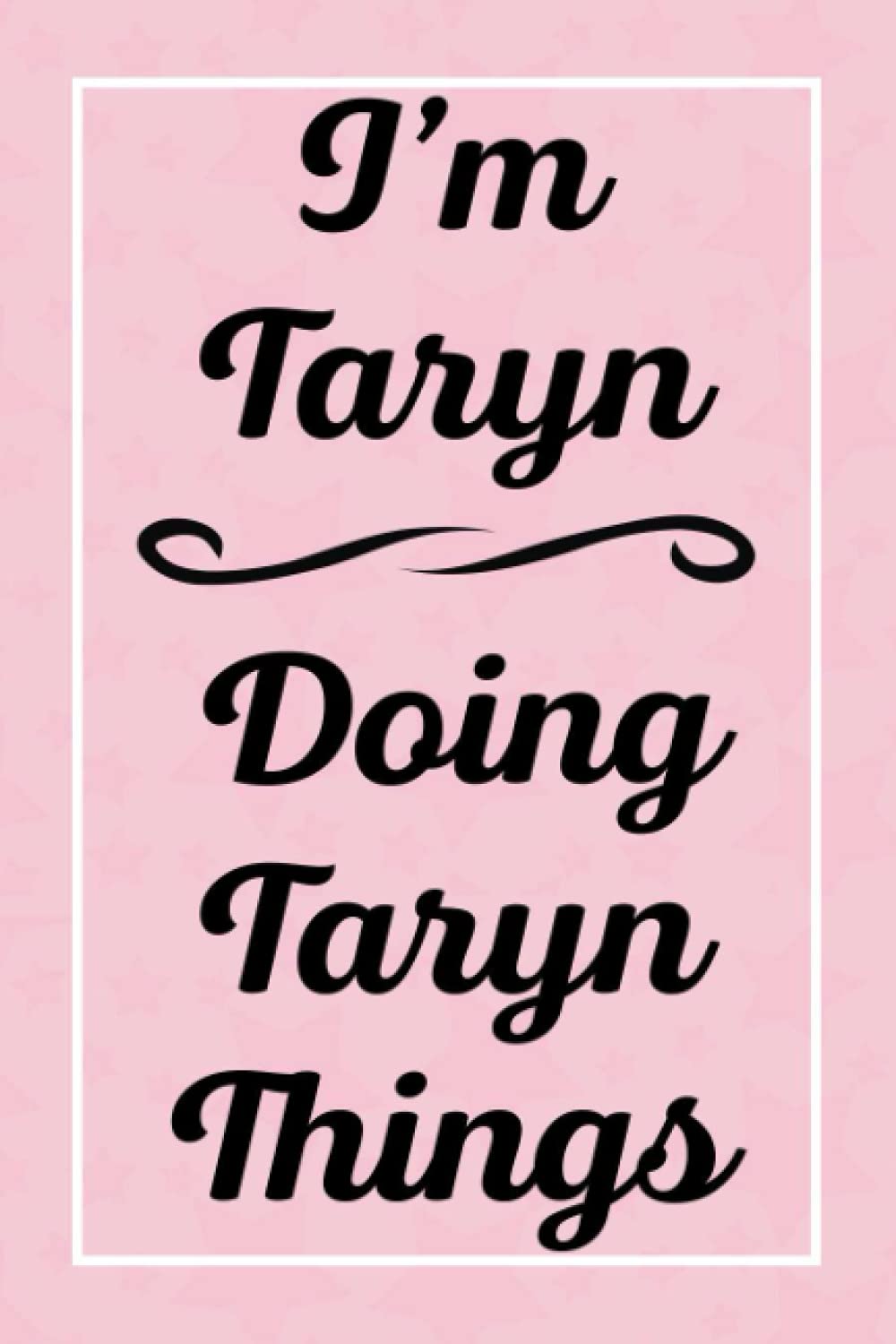 I'm Taryn Doing Taryn Things: Perfect for Sketching Drawing Noting and Writing, 120 Pages, 6x9