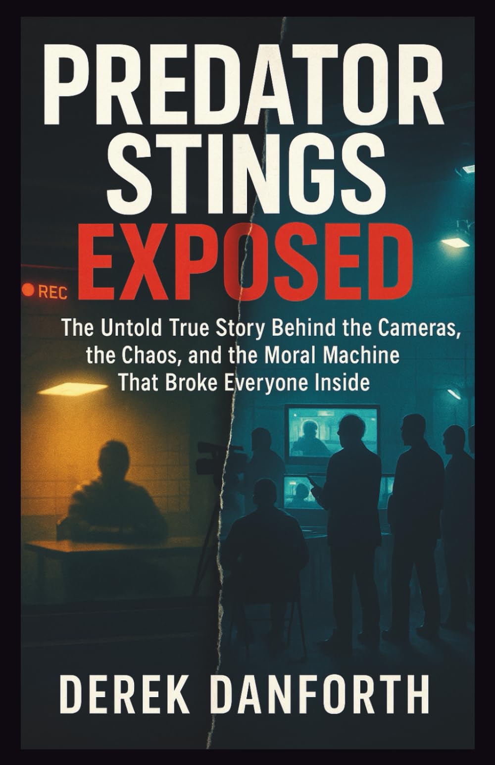 Predator Stings Exposed: The Untold True Story Behind the Cameras, the Chaos, and the Moral Machine That Broke Everyone Inside: 52 (Fact vs. Film)