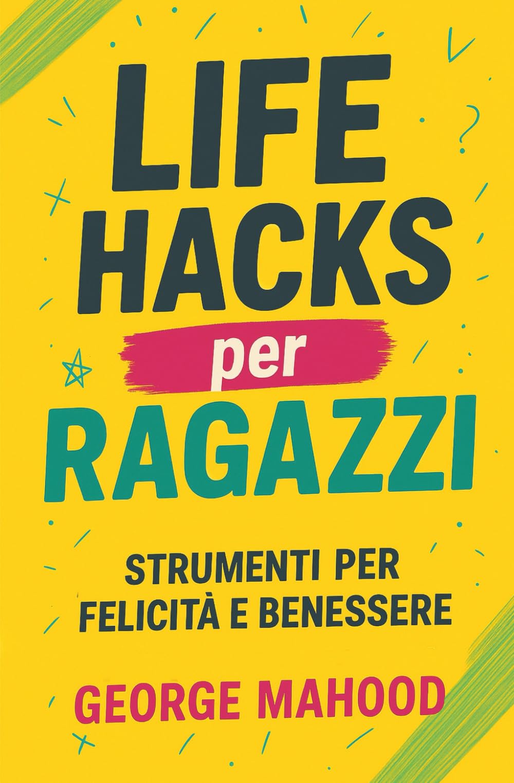 Life Hacks per Ragazzi: Strumenti per felicità e benessere