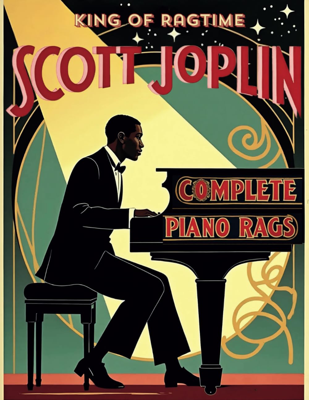 Scott Joplin, King of Ragtime, Complete Piano Rags (You Must Play It): Original Sheet Music Transcriptions of Iconic Ragtime Masterpieces