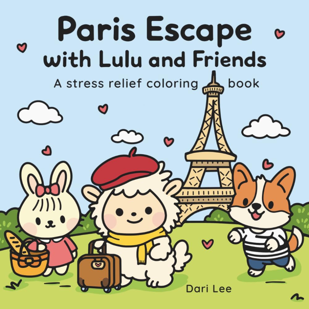 Paris Escape with Lulu and Friends: A Stress Relief Coloring Book for Teens and Adults | Cute and Cozy Paris Travel Scenes with Adorable Animal Friends