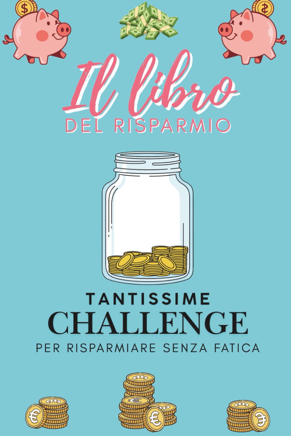 Il mio libro del risparmio: il metodo delle challenge: tante sfide per risparmiare denaro senza fatica