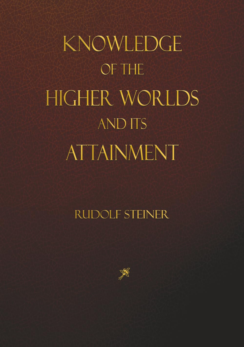 Knowledge of the Higher Worlds and its Attainment