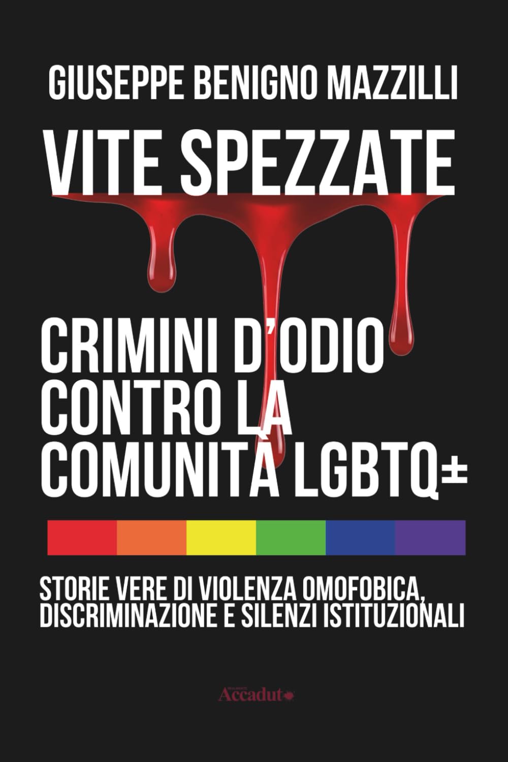 VITE SPEZZATE – CRIMINI D’ODIO CONTRO LA COMUNITÀ LGBTQ+: Storie Vere di Violenza Omofobica, Discriminazione e Silenzi Istituzionali (Realmente Accaduto)