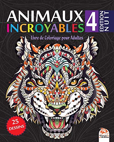 Télécharger Animaux Incroyables 4 - Edition Nuit: Livre de Coloriage pour Adultes - 25 Illustrations d'animaux s PDF