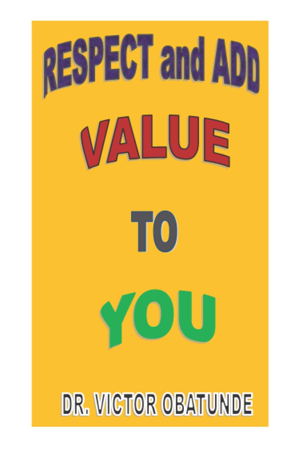 RESPECT and ADD VALUE TO YOU