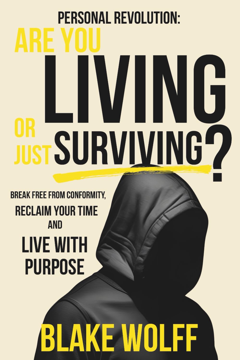 Are You Living or Just Surviving?: Break Free from Conformity, Reclaim Your Time, and Live with Purpose (Personal Revolution)