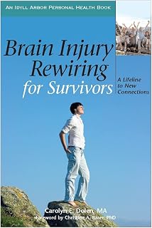 Brain Injury Rewiring for Survivors: A Lifeline to New Connections (Idyll Arbor Personal Health Book)