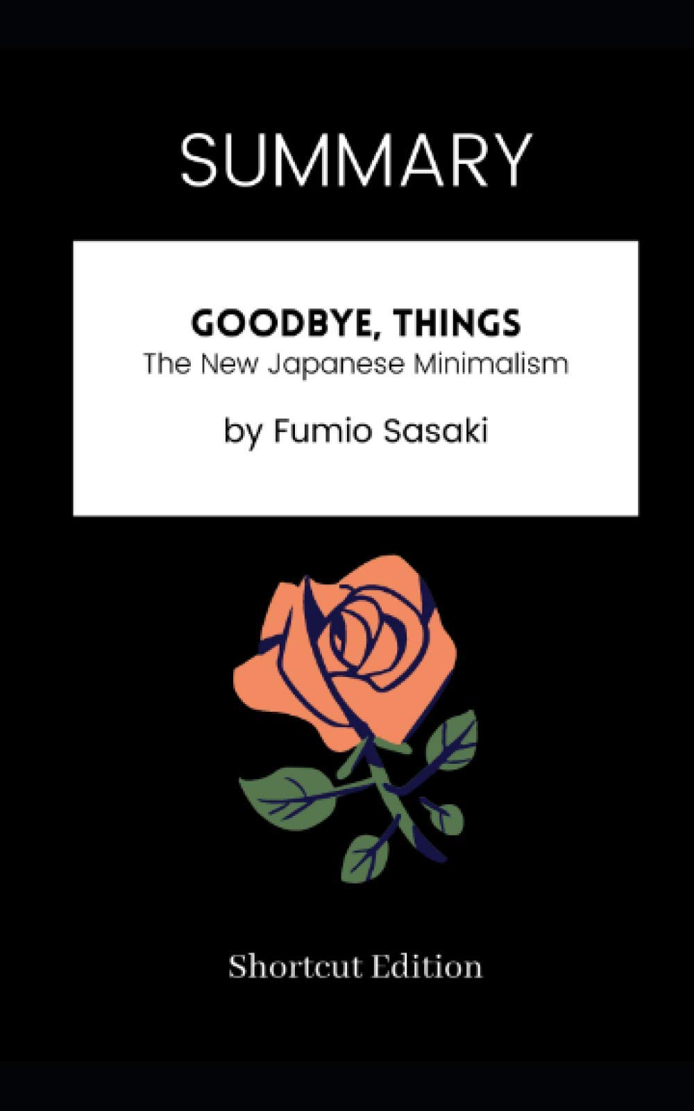 SUMMARY - Goodbye, Things: The New Japanese Minimalism by Fumio Sasaki