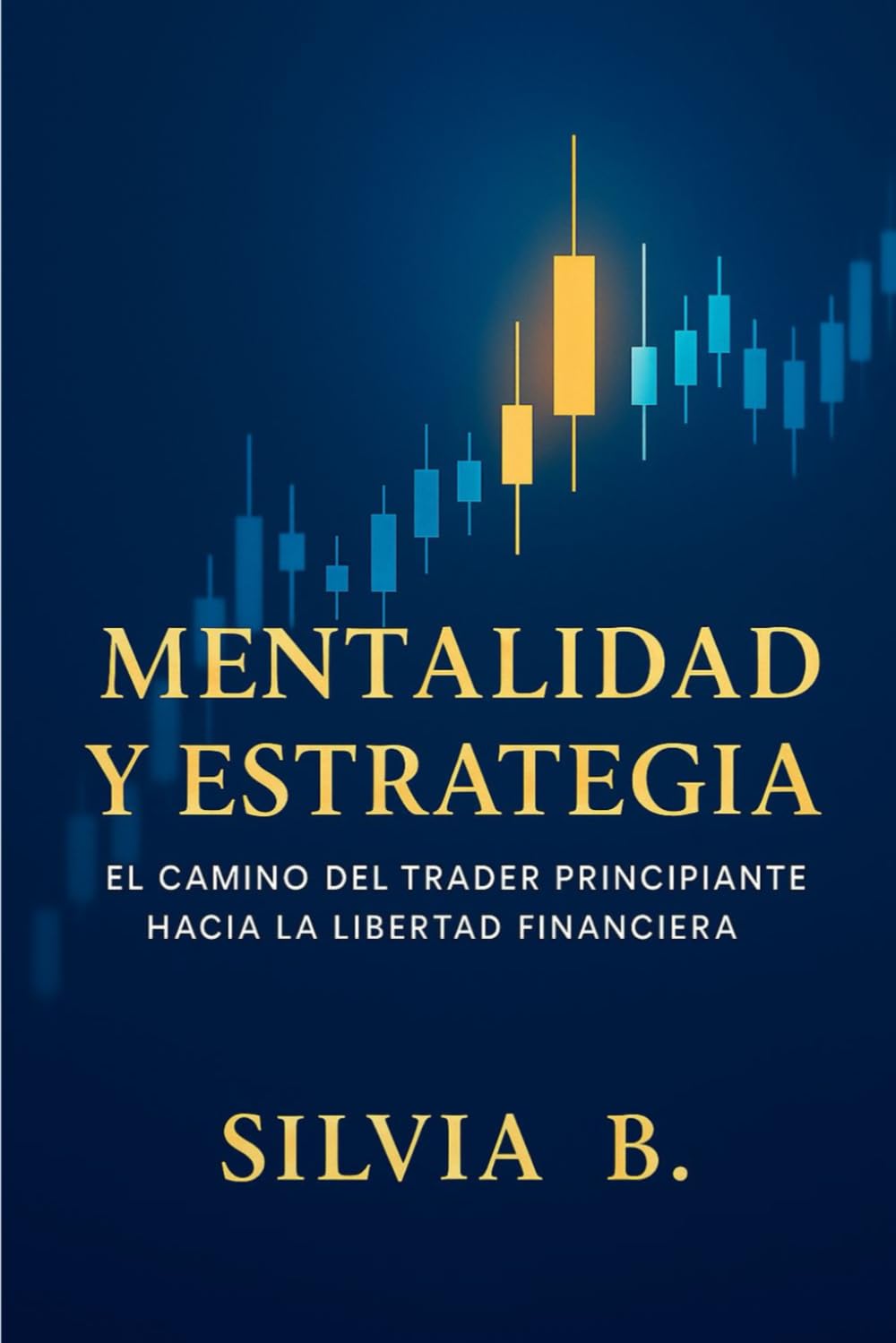 Mentalidad y Estrategia: El Camino del Trader Principiante Hacia la Libertad Financiera