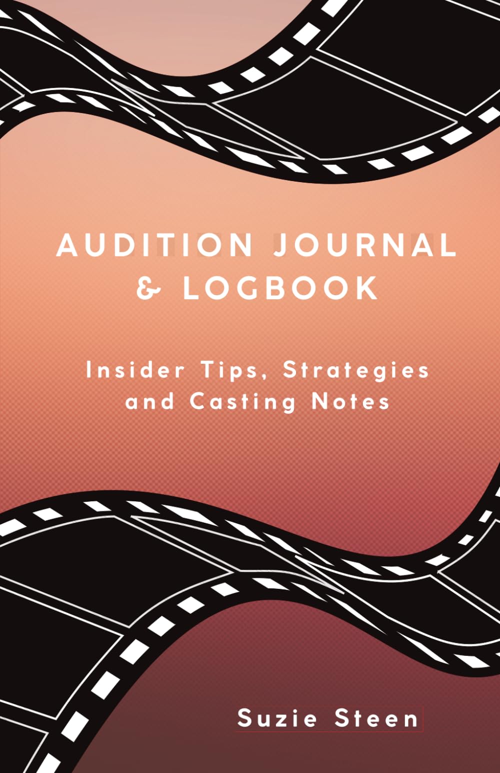 Audition Journal & Logbook: Insider Tips, Strategies and Casting Notes