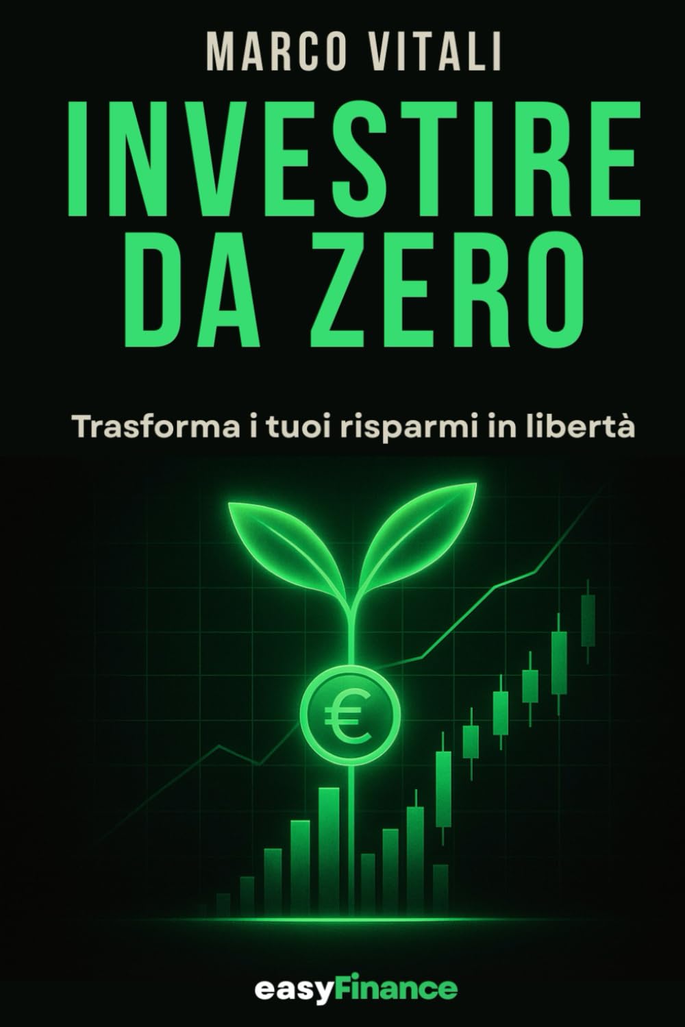 INVESTIRE DA ZERO: Guida pratica alla finanza personale per investire da zero in ETF e azioni, costruire un portafoglio solido