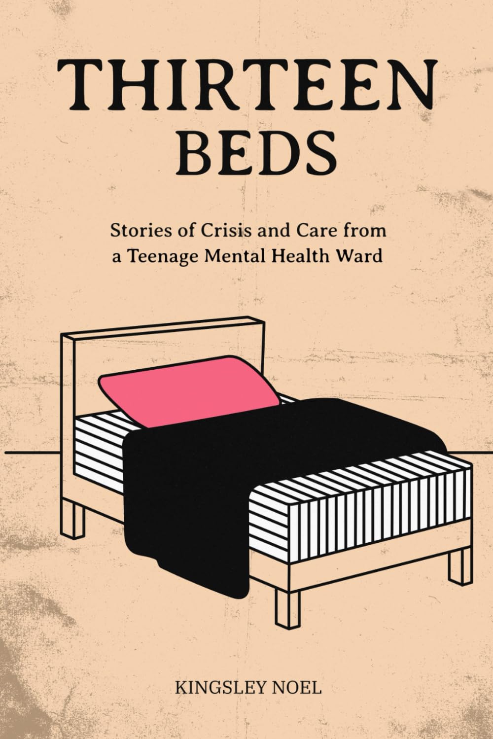 Thirteen Beds: Stories of Crisis and Care from a Teenage Mental Health Ward