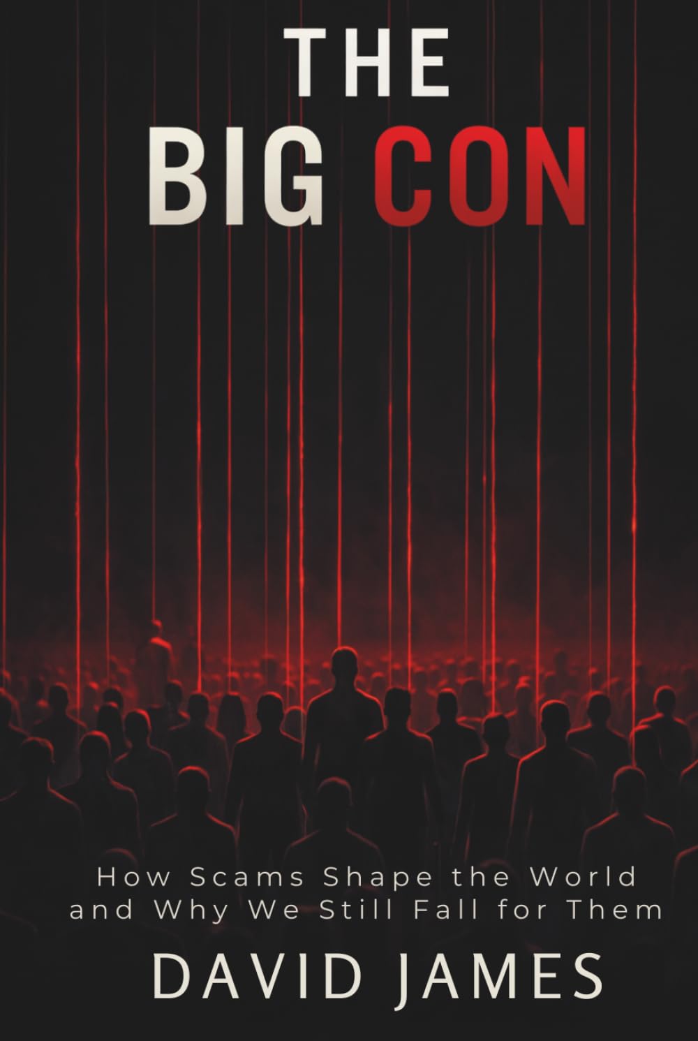 THE BIG CON: How Scams Shape the World — and Why We Still Fall for Them (THE CON SERIES)