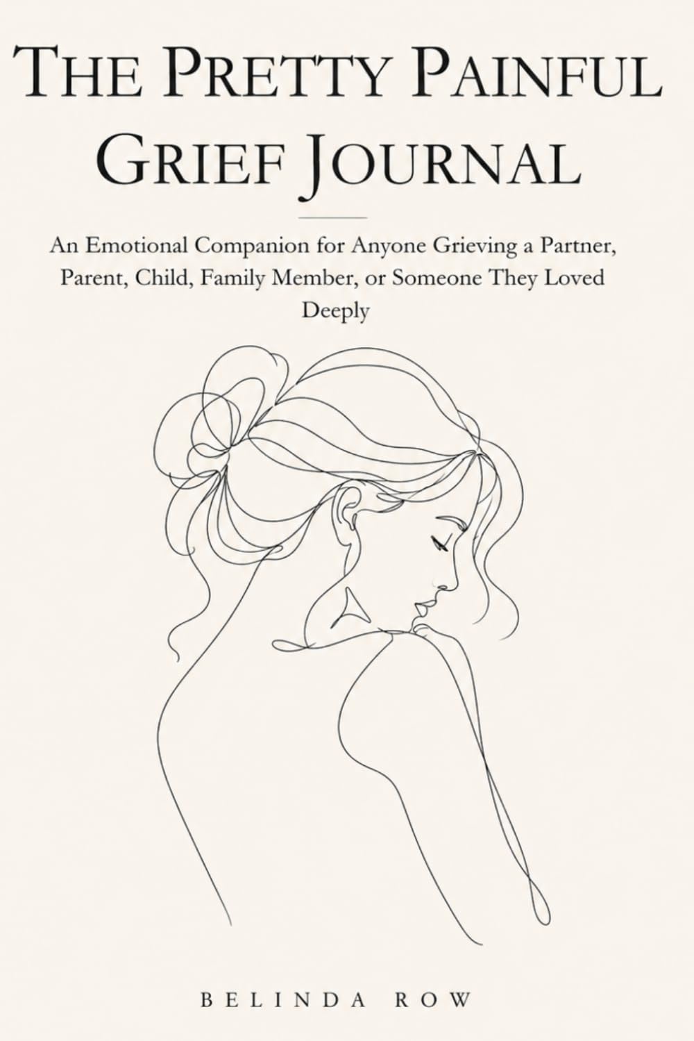 Pretty Painful Grief Journal: An Emotional Companion for Anyone Grieving a Partner, Parent, Child, Family Member, or Someone They Loved Deeply