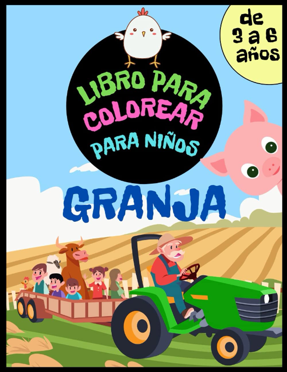 Granja Libro de Colorear para Niños de 3 a 6 años: Libro de actividades para niños y niñas. Animales de granja, granjeros, tractores, tierras de cultivo y muchos más para jugar y colorear.