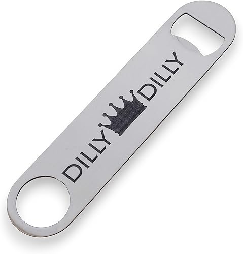 Dilly Dilly - Bottle Opener Dilly Dilly - Bottle Opener