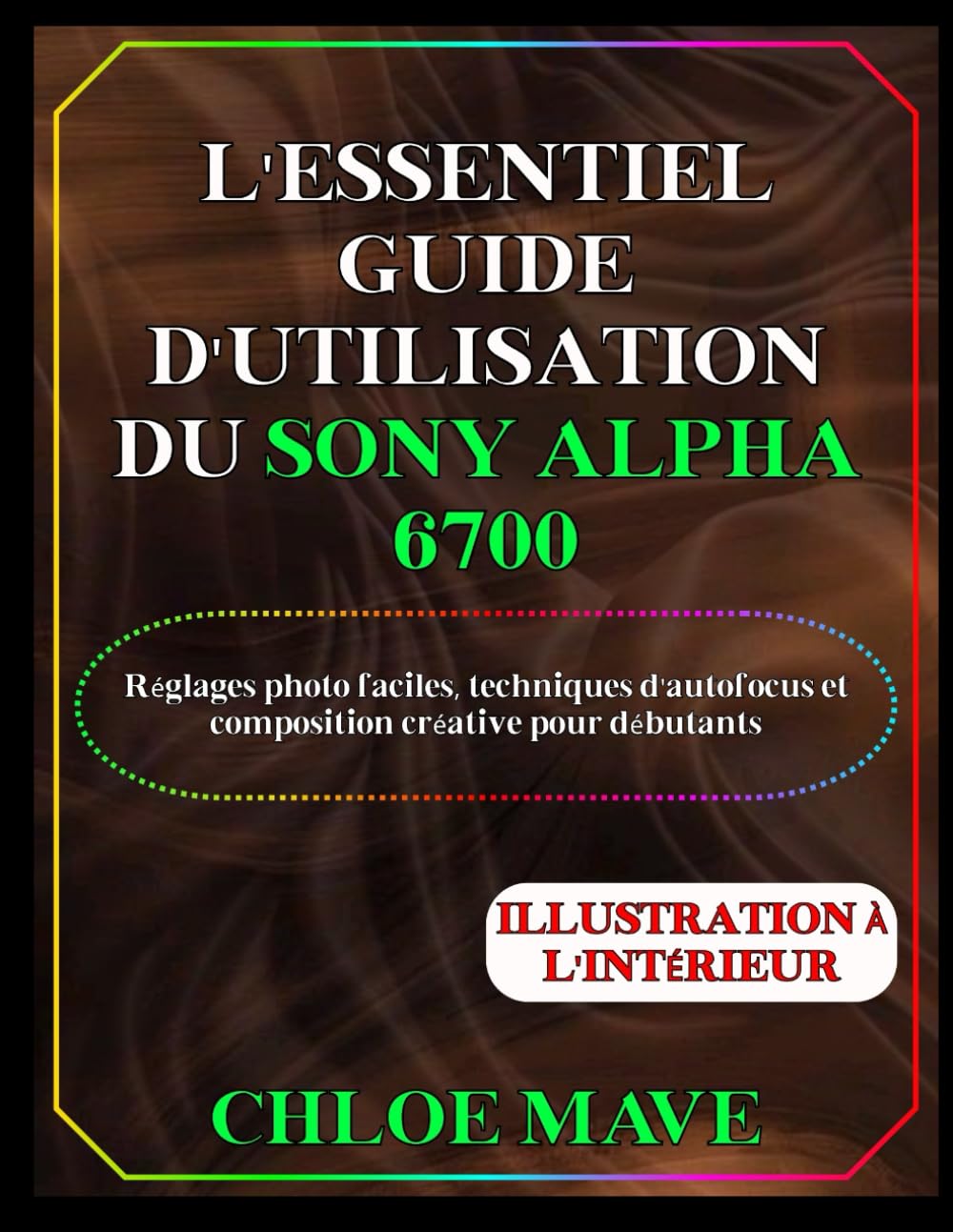 L'essentiel Guide d'utilisation du Sony Alpha 6700: Réglages photo faciles, techniques d'autofocus et composition créative pour débutants