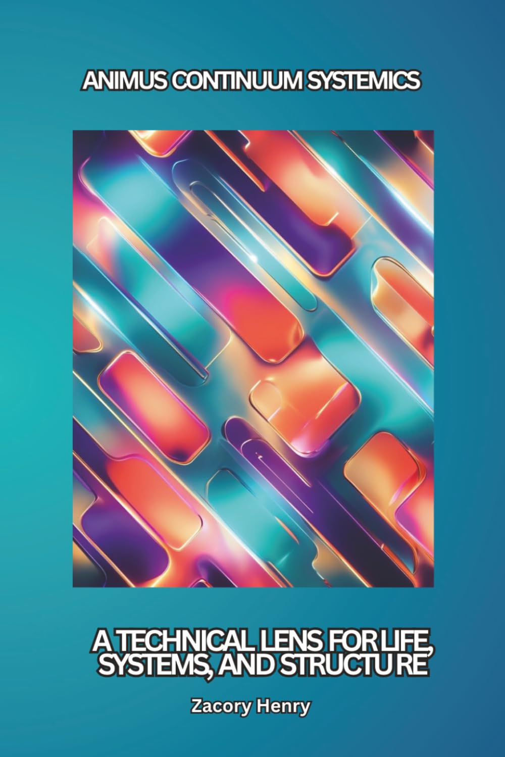 Animus Continuum Systemics: A Technical Lens for Life, Systems, and Structure